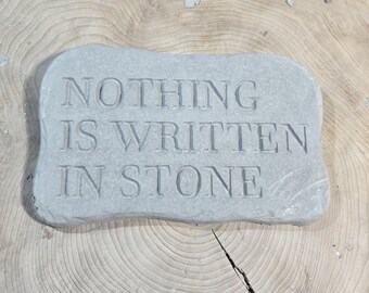 Hand made by me nothing is written in stone cement sign