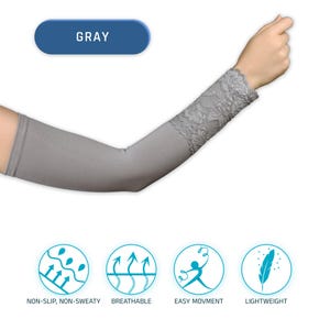 May include: Gray arm sleeves with a lace trim. The sleeves are breathable, non-slip, and lightweight. They are easy to move in.