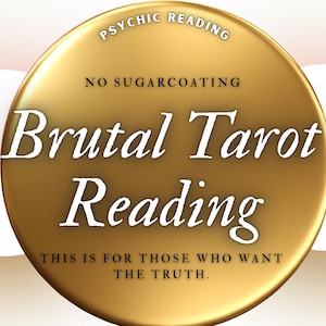 Puede incluir: Un gráfico circular dorado con las palabras "Brutal Tarot Reading" en blanco, con las frases "Psychic Reading", "No Sugarcoating" y "This is for those who want the truth."
