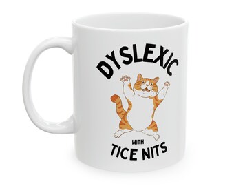 Cat Coffee Mug, Dyslexic with Tice Nits Cup, Cat Lover Gift, Boyfriend Gift Idea, Mum Gift Idea, Dad Gift Idea, Sister Gift Idea, Kitty Mug