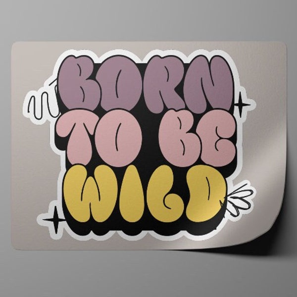 Born To Be Wild Sticker, Fun Vibe Sticker, Waterproof Sticker, Sticker for Laptop, Water Bottle, Phone, Premium Matte Vinyl