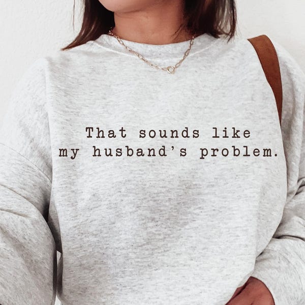 That Sounds Like My Husband's Problem PNG Grunge Adult Humor PNG Snarky Png Sarcastic Png Funny Sublimation Design Shirt Png