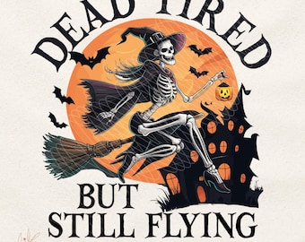 Dead tired but still flying png, Witch png, Halloween Png, Halloween skeleton png, Halloween Sublimation, Halloween png, Witch halloween png