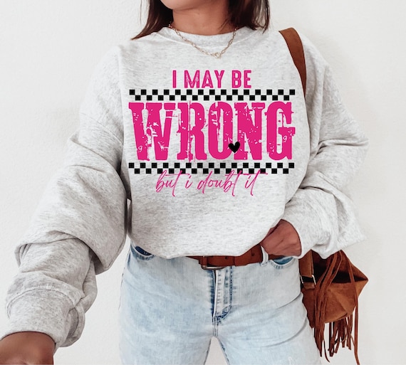 I May Be Wrong Sarcastic Design: Funny Mom PNG (Digital Download)