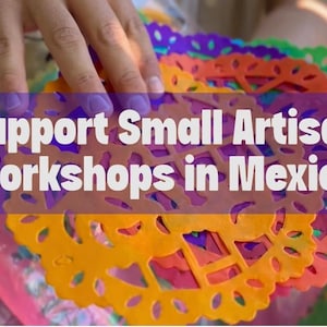 May include: A stack of circular, multi-colored paper cutouts featuring intricate, perforated patterns in orange, purple, green, and pink. The text 'Support Small Artisan Workshops in Mexico' is overlaid in white on a purple rectangular background.