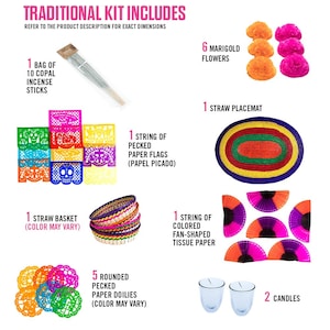 May include: A traditional kit includes a bag of 10 copal incense sticks, 6 orange and pink marigold flowers, a straw placemat, a string of pecked paper flags, a straw basket, a string of colored fan-shaped tissue paper, 5 rounded paper doilies, and 2 candles.