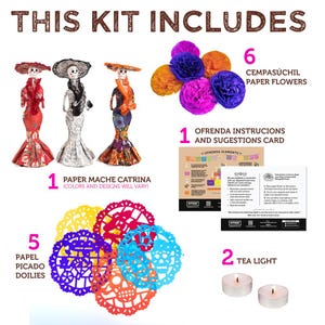 May include: A kit including one paper mache Catrina figure, six Cempas&uacute;chil paper flowers in orange, purple, and magenta, five colorful Papel Picado doilies with skull designs, two tea lights, and one instructional card for an ofrenda setup.