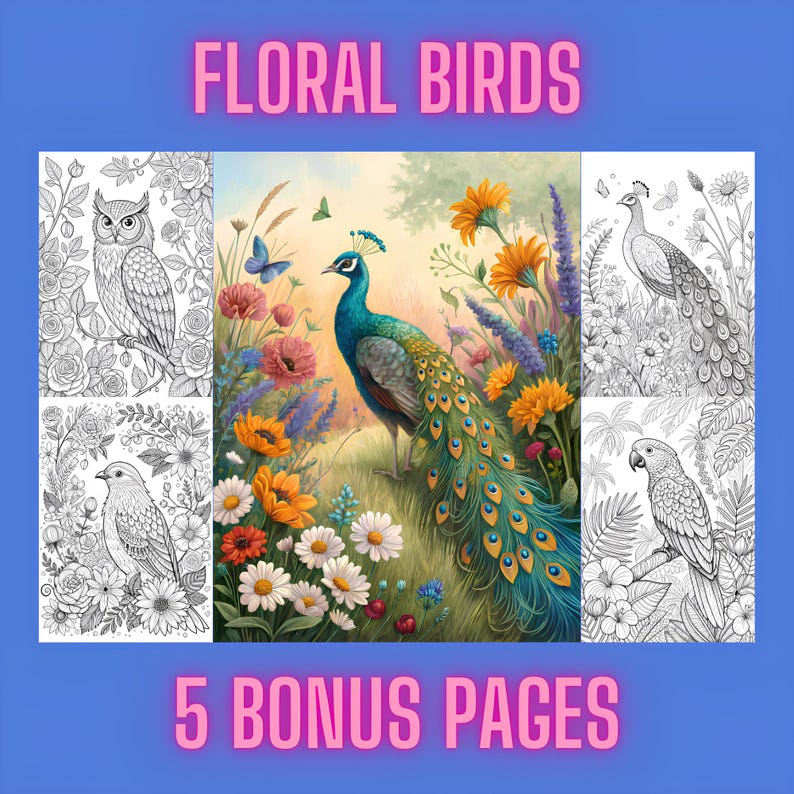 May include: A digital art print titled "Floral Birds" featuring a vibrant peacock amidst colorful flowers. The image includes five bonus coloring pages with various birds and floral designs. The text "5 Bonus Pages" is displayed at the bottom.