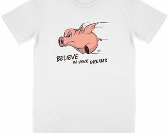 Organic Unisex T-Shirt – Flying Pig with Wings – Inspirational Message “Believe in Your Dreams”