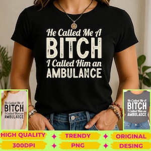 Puede incluir: Camiseta negra con el texto "He Called Me A BITCH I Called Him an AMBULANCE" en letras blancas desgastadas. La camiseta la lleva una persona. La imagen también incluye versiones más pequeñas de la camiseta.