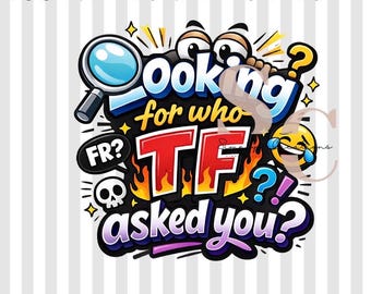 Looking for Who TF Asked You PNG | Funny Sarcastic Meme Design | Sublimation Shirt Graphic | 300 DPI Digital Download