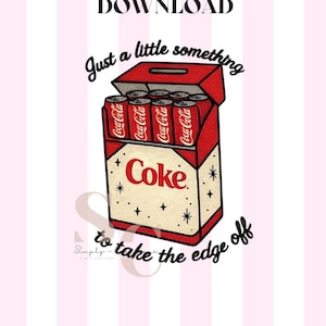 May include: A digital download graphic featuring a vintage-style illustration of a red Coke box with six Coca-Cola cans inside. The box has the word "Coke" and the phrase "Just a little something to take the edge off."