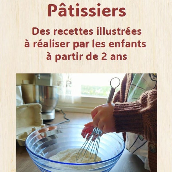 Les P'tits Pâtissiers - livre de recettes par et pour les enfants