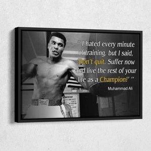 May include: Black and white photo of a boxer, Muhammad Ali, with a quote about training and becoming a champion. The quote reads: "I hated every minute of training, but I said, 'Don't quit. Suffer now and live the rest of your life as a Champion!'"