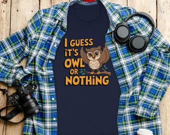 Camiseta divertida con juego de palabras sobre búhos, regalo adorable para amantes de los animales, camiseta "Supongo que es búho o nada", camiseta gráfica humorística, ropa casual única, camiseta para amantes de los búhos