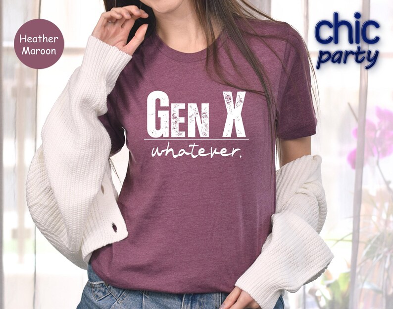 a woman wearing a t - shirt that says gen x whatever
