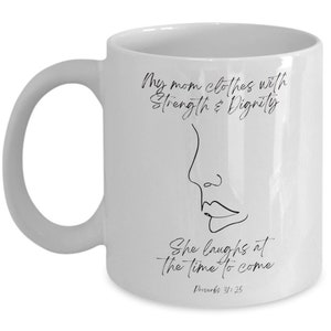 My MOM clothes with Strength and Dignity, She laughs at the time to come - Christian Mug for MOM - Mother's day, Birthday