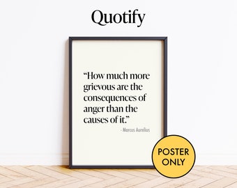 May include: A black framed poster with a white background and a quote by Marcus Aurelius: "How much more grievous are the consequences of anger than the causes of it." The poster is on a wooden floor with a white wall in the background.
