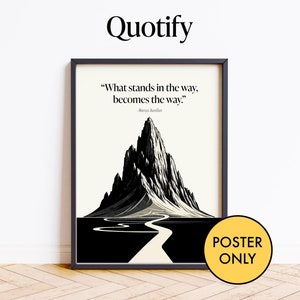 May include: Black and white illustration of a mountain with a winding road leading to the peak. The quote "What stands in the way, becomes the way." by Marcus Aurelius is printed above the mountain. The text "POSTER ONLY" is printed in yellow on a black circle.