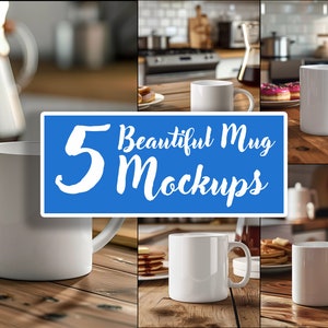 May include: Five different mockups of a white ceramic mug on various backgrounds, including a wooden table, a kitchen counter, and a table with a plate of donuts. The text "5 Beautiful Mug Mockups" is displayed in a blue box.