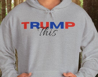Trump This Hoodie: Political Election Sweatshirt, Conservative Apparel
