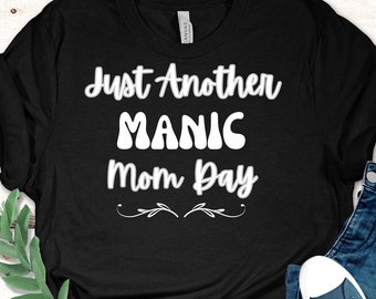 Funny Mama t-shirt, Stressed mom shirt, mother's day gift, anxious mama shirt, comfy t-shirt, gift for grandma, manic mama shirt, Mom Tee