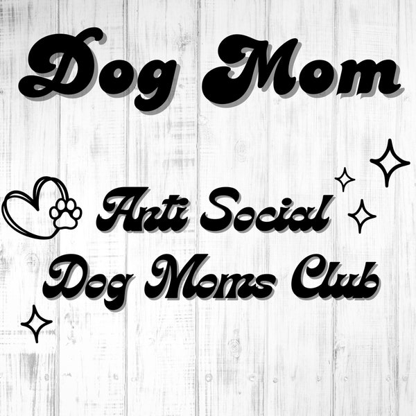 Dog Mom, Anti Social Dog Moms Club, SVG for Cricut, Dog Mom Era, Mockup, Double SVG
