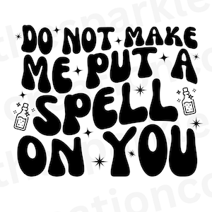 Do not make me put a spell on you png, pdf, jpg, i put a spell on you, witch design