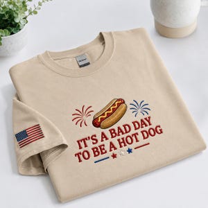 4th of July Embroidered T-Shirt - It's A Bad Day To Be A Hot Dog Shirt - USA Summer Tee - Patriotic American Independence Day Gift