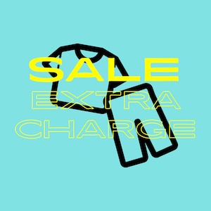 May include: A graphic illustration on a light blue background. The image features a black outline of a t-shirt and shorts, with the words "SALE EXTRA CHARGE" in yellow. The design is simple and bold.
