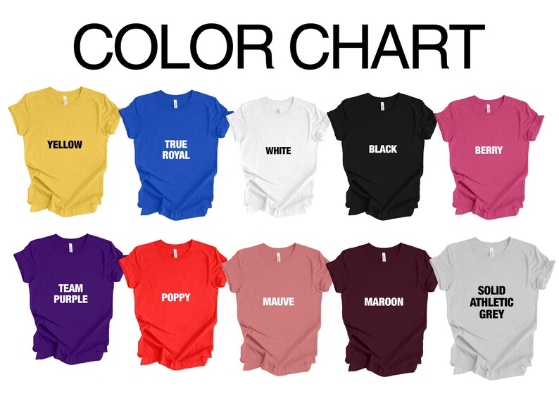 May include: A color chart displays various t-shirt colors. The shirts are in shades of yellow, true royal, white, black, berry, team purple, poppy, mauve, maroon, and solid athletic grey. The text "COLOR CHART" is at the top.