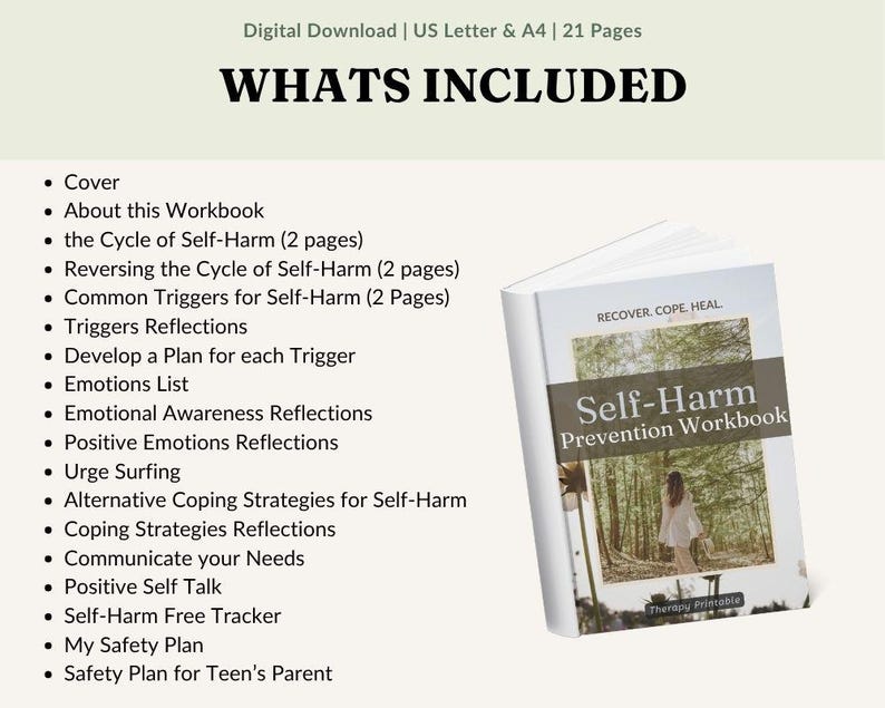 May include: A digital download titled "Self-Harm Prevention Workbook" with a cover image of a person in a forest. The workbook includes sections on self-harm cycles, triggers, emotions, and coping strategies. The text "Whats Included" is at the top.