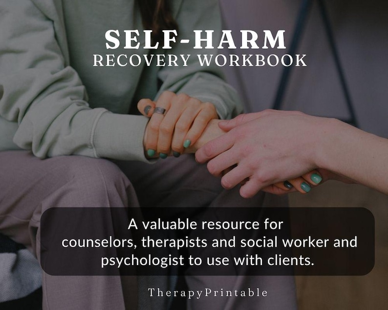 May include: Image of a workbook titled "SELF-HARM RECOVERY WORKBOOK." The image shows two people holding hands. Text on the image states it is a valuable resource for counselors, therapists, social workers, and psychologists to use with clients. The Therapy Printable logo is at the bottom.