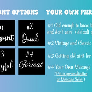 May include: Image showcasing font options for personalized text. Four black squares display font styles: Elegant, Darrel, Playful, and Formal. The right side lists phrases: "Old enough to know better," "Vintage and Classic," and "Getting old ain't for sissies."
