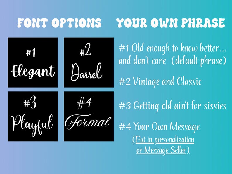 May include: Image showcasing font options for personalized text. Four black squares display font styles: Elegant, Darrel, Playful, and Formal. The right side lists phrases: "Old enough to know better," "Vintage and Classic," and "Getting old ain't for sissies."