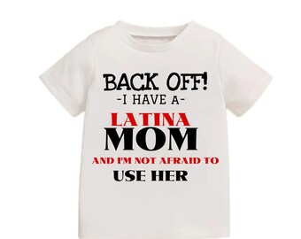 Back Off! I Have a Latina Mom and I'm Not Afraid to Use Her - T-shirt