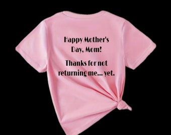 Happy Mother's Day, mom! thanks for not returning me... yet. - Kid’s T-shirt