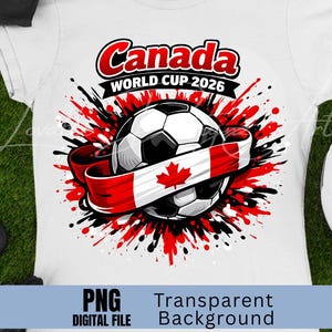 Puede incluir: Camiseta blanca con un bal&oacute;n de f&uacute;tbol, una cinta con la bandera canadiense y el texto "Canada WORLD CUP 2026". El dise&ntilde;o incluye salpicaduras rojas y negras, y las palabras "PNG DIGITAL FILE Transparent Background".