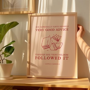 May include: A pink and white framed print with a red quote by Lewis Carroll that reads "She generally gave herself very good advice though she very seldom followed it."