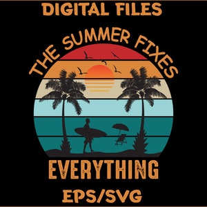 The Summer Fixes Everything Svg/Eps, Beach Svg, Sunset Svg, Beach Vibes Svg, Palm Tree Svg, Cricut, Eps