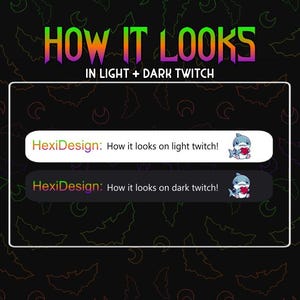 May include: A graphic showing how a Twitch chat overlay with the text "HexiDesign: How it looks on light twitch!" and "HexiDesign: How it looks on dark twitch!" appears on a light and dark background.