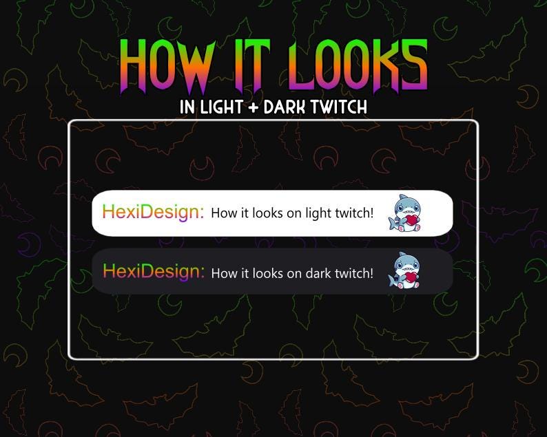May include: A graphic showing how a Twitch chat overlay with the text "HexiDesign: How it looks on light twitch!" and "HexiDesign: How it looks on dark twitch!" appears on a light and dark background.