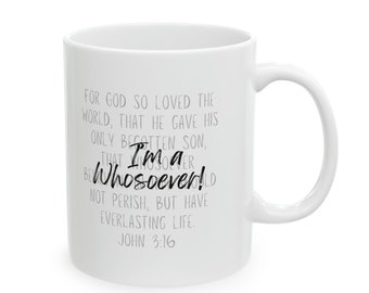 Christian Faith Mug: I'm a Whosoever | Coffee Mug | Inspirational Tea Mug | Faith Coffee Mug | Bible Verse Mug | Gifts for Christian Friends