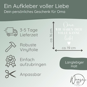 May include: A white vinyl sticker with text in German, including "Oma, wir haben dich volle Kanne lieb!" (Grandma, we love you so much!). The sticker is approximately 16 cm x 19 cm. Features include durable vinyl and easy application.