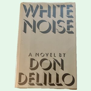 White Noise, Don DeLillo - First Edition, First Printing - Rare