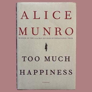 Too Much Happiness, Alice Munro - First American Edition - 2009