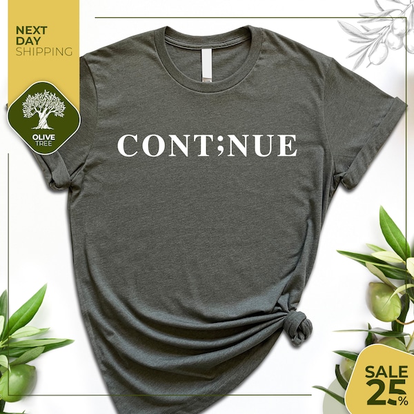 Continue Shirt | Semicolon Shirt | Semicolon Tshirt| Mental Health Awareness Shirt | Suicide Awareness Shirt | Keep Going Shirt | Gift Shirt