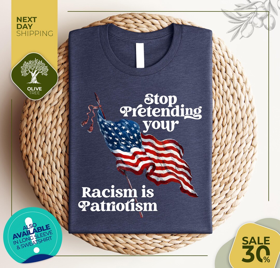 Stop Pretending Your Racism is Patriotism | Anti Racist | Anti Trump ...
