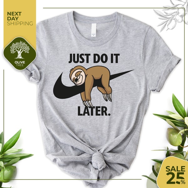 Just Do It Later Shirt | Funny Sloth tshirt | Lazy Quote Shirt | Funny Just Do It Later Sloth tee | Unisex Cool Sloth Shirt | Adult Teen