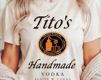 Tito's Handmade Vodka Shirt, Vodka Shirt, Tito Tee, Gift For Alcoholic Friend, Tito's Fan Tee, Handmade Vodka Shirt, Tito Apparel, Alcoholic
